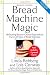 Bread Machine Magic, Revised Edition: 138 Exciting Recipes Created Especially for Use in All Types o by Linda Rehberg, Lois Conway