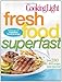 Cooking Light Fresh Food Superfast: Over 280 all-new recipes, faster than ever