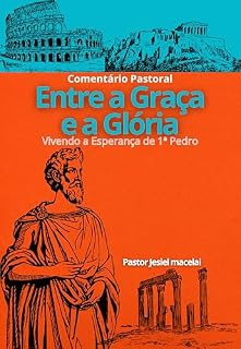 Livro Entre a Graça e a Glória : Vivendo a Esperança de 1ª Carta de Pedro