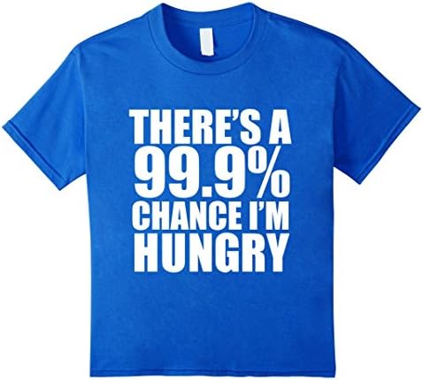 Kids 99.9% Chance I'm Hungry Funny T-shirt Food Lover Foodie Food 12 Royal Blue