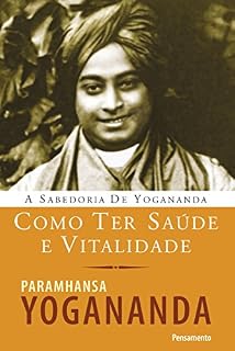 Livro Como ter saúde e vitalidade (A Sabedoria de Yogananda)