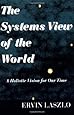 The Systems View of the World: A Holistic Vision for Our Time (Advances in Systems Theory, Complexity, and the Human Sciences)