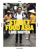 Luke Nguyen's Street Food Asia: Saigon, Bangkok, Kuala Lumpur, Jakarta Luke Nguyen's Street Food Asia: Saigon, Bangkok, Kuala Lumpur, Jakarta