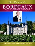 Oz Clarke's Bordeaux: The Wines, the Vineyards, the Winemakers by Oz Clarke