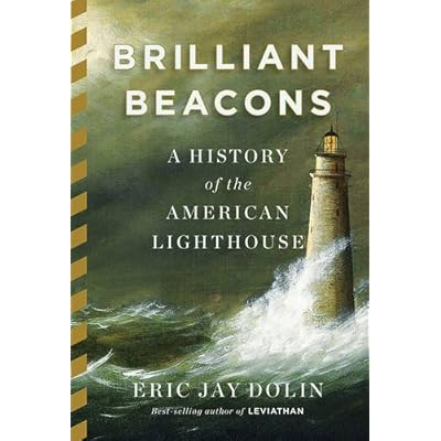Brilliant Beacons: A History of the American Lighthouse Brilliant Beacons: A History of the American Lighthouse