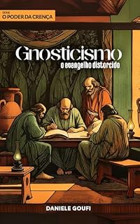 Livro Gnosticismo: O Evangelho Distorcido (Série: O Poder da Crença Livro 1)