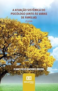 Livro A Atuação Sistêmica do Psicólogo junto às Varas de Famílias: 2ª Edição