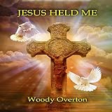 Jesus Held Me by