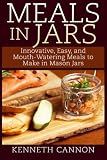 Meals in Jars: Innovative, Easy, and Mouth-Watering Meals to Make in Mason Jars Meals in Jars: Innovative, Easy, and Mouth-Watering Meals to Make in Mason Jars