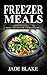 Freezer Meals: Top 225+ Quick & Easy Make-Ahead Slow Cooker Recipes for Busy Families© Including 1 FULL Month Meal Plan (Your Ultimate Freezer Meal Cookbook)