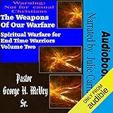 The Weapons of Our Warfare: Spiritual Warfare for End Times Warriors, Book 2 by 
