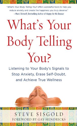 "What's Your Body Telling You? Listening To Your Body's Signals to Stop Anxiety, Erase Self-Doubt and Achieve True Wellness" av Steve Sisgold