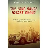 The Long Range Desert Group: The History of the Elite British Army Unit during World War II