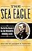 The Sea Eagle: The Civil War Memoir of LCdr. William B. Cushing, U.S.N. (The American Crisis Series: Books on the Civil War Era)