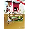 HolzWerken – Projekte für draußen: 13 Vorschläge von Gartenliege bis Spielhaus