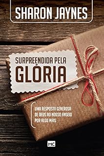 Livro Surpreendida pela glória: Uma resposta generosa de Deus ao nosso anseio por algo mais
