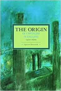 The Origin Of Capitalism In England 1400 1600 Historical