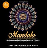 Livre de Coloriage pour Adulte: 60+ Mandalas sur Fond Noir pour S'évader en 5 Minutes: 3ème éditi by