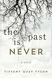 Tiffany Quay Tyson, "The Past is Never" (Skyhorse Publishing, 2018)