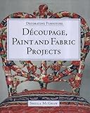 Decorating Furniture: Decoupage, Paint and Fabric Projects by