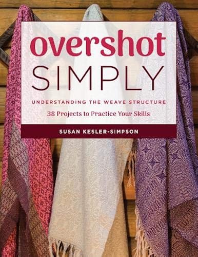 Download Overshot Simply: Understanding the Weave Structure 38 Projects to Practice Your Skills PDF