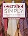 Overshot Simply: Understanding the Weave Structure 38 Projects to Practice Your Skills by Susan Kesler-Simpson