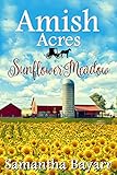 Amish Acres: Sunflower Meadow by Samantha Bayarr