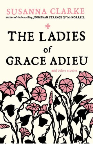 The Ladies of Grace Adieu and Other Stories [LADIES OF GRACE ADIEU & OTHER]