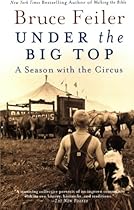 Under the Big Top: A Season with the Circus Under the Big Top: A Season with the Circus