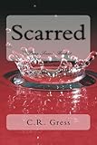 SCARRED (Scars Series Book 1) by C.R. Gress, Sugar Sweet Publications
