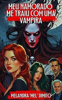 Livro MEU NAMORADO ME TRAIU COM UMA VAMPIRA: Uma aventura de romance, amizade e terror sobrenatural