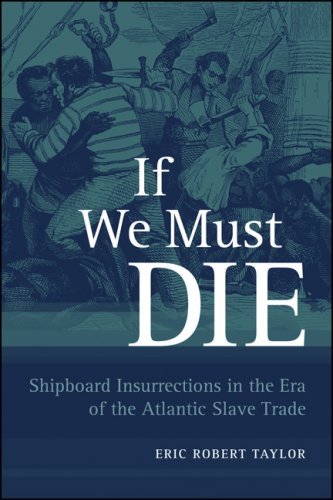 If We Must Die: Shipboard Insurrections in the Era of the Atlantic Slave Trade (Antislavery, Abolition, and the Atlantic World)