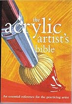 Acrylic Artist's Bible (Artist's Bibles) Acrylic Artist's Bible (Artist's Bibles)