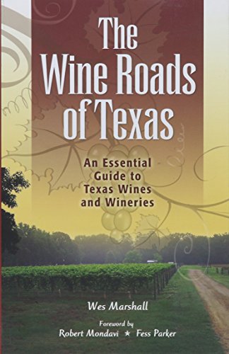 Download The Wine Roads of Texas: An Essential Guide to Texas Wines and Wineries