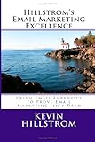Hillstrom's Email Marketing Excellence: Using Email Forensics to Prove Email Marketing Isn't Dead (Volume 1)