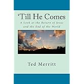 'Till He Comes: A Look at the Return of Jesus and the End of the World