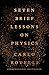 Seven Brief Lessons on Physics