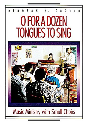 O for a Dozen Tongues to Sing: Music Ministry with Small Choirs