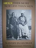 Neither More nor Less Than Men : Slavery in Georgia, , 0883220164
