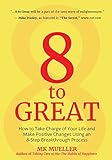 8 to Great: How to Take Charge of Your Life and Make Positive Changes Using an 8-Step Breakthrough P by MK Mueller