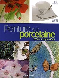 Peinture sur porcelaine d'hier et d'aujourd'hui
