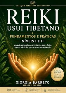 Livro Reiki Usui Tibetano: Guia Completo para Iniciantes (Níveis I e II) (Coleção Bem-Estar Integrativo)