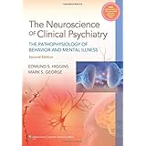 Neuroscience of Clinical Psychiatry: The Pathophysiology of Behavior and Mental Illness