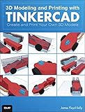 3D Modeling and Printing With Tinkercad: Create and