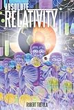 Absolute Relativity by Robert Tretola