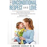 Positive Discipline: The Unconditional Parenting and Love: Discover How Positive Parenting With Love Can Elevate The Relationship Between You And Your Child -  Parenting Teens,