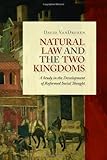 Natural Law and the Two Kingdoms: A Study in the Development of Reformed Social Thought (Emory University Studies in Law and Religion)
