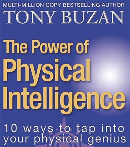 The Power of Physical Intelligence (10 Ways to Tap Into Your Physical Intelligence)