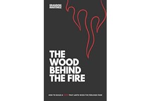 THE WOOD BEHIND THE FIRE: How to build a faith that lasts when the feelings fade