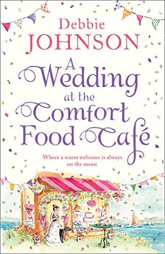 A Wedding at the Comfort Food Cafe: Celebrate the wedding of the year in this heartwarming, feel good and funny romantic comedy (The Comfort Food Cafe, Book 6)
